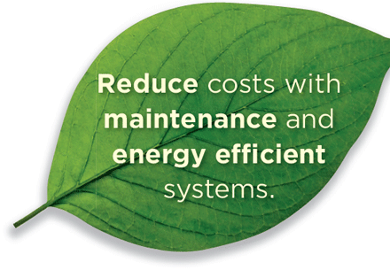 Reduce costs with maintenance and energy efficient systems