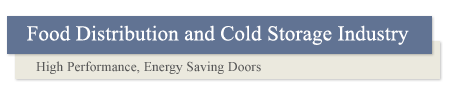 Food Distribution and Cold Storage Industry - High Performance, Energy Saving Doors